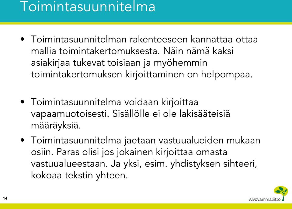 Toimintasuunnitelma voidaan kirjoittaa vapaamuotoisesti. Sisällölle ei ole lakisääteisiä määräyksiä.