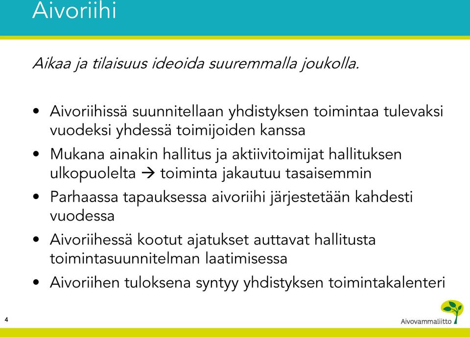 hallitus ja aktiivitoimijat hallituksen ulkopuolelta toiminta jakautuu tasaisemmin Parhaassa tapauksessa aivoriihi