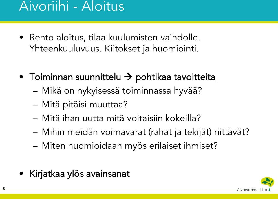 Toiminnan suunnittelu pohtikaa tavoitteita Mikä on nykyisessä toiminnassa hyvää?