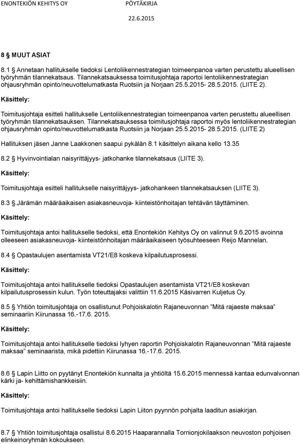 Toimitusjohtaja esitteli hallitukselle Lentoliikennestrategian toimeenpanoa varten perustettu alueellisen työryhmän tilannekatsauksen.