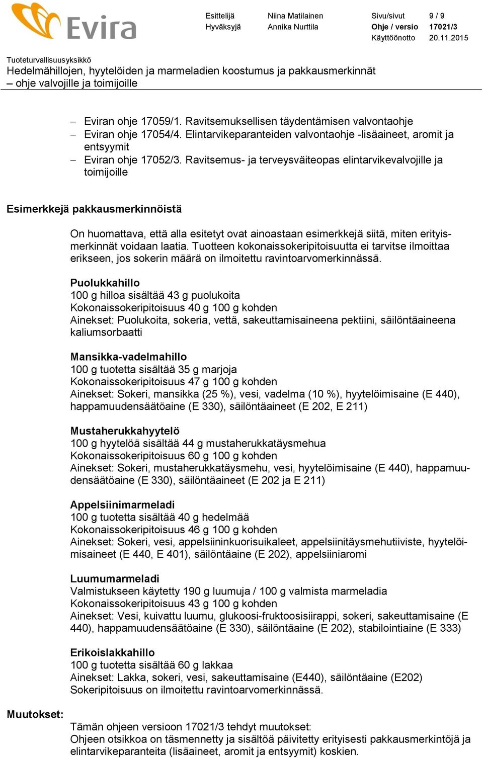 Ravitsemus- ja terveysväiteopas elintarvikevalvojille ja toimijoille Esimerkkejä pakkausmerkinnöistä On huomattava, että alla esitetyt ovat ainoastaan esimerkkejä siitä, miten erityismerkinnät