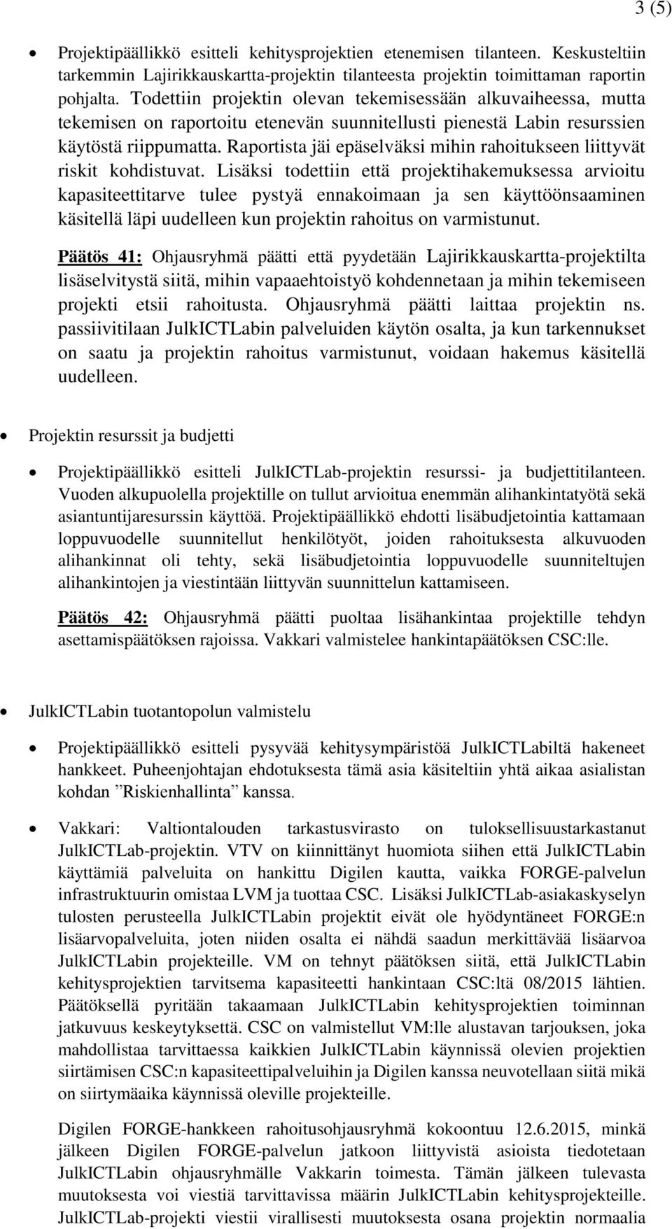 Raportista jäi epäselväksi mihin rahoitukseen liittyvät riskit kohdistuvat.