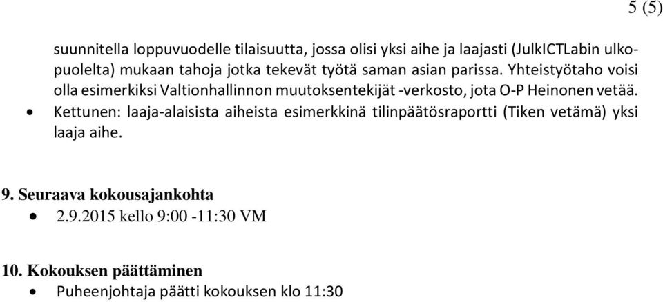 Yhteistyötaho voisi olla esimerkiksi Valtionhallinnon muutoksentekijät -verkosto, jota O-P Heinonen vetää.