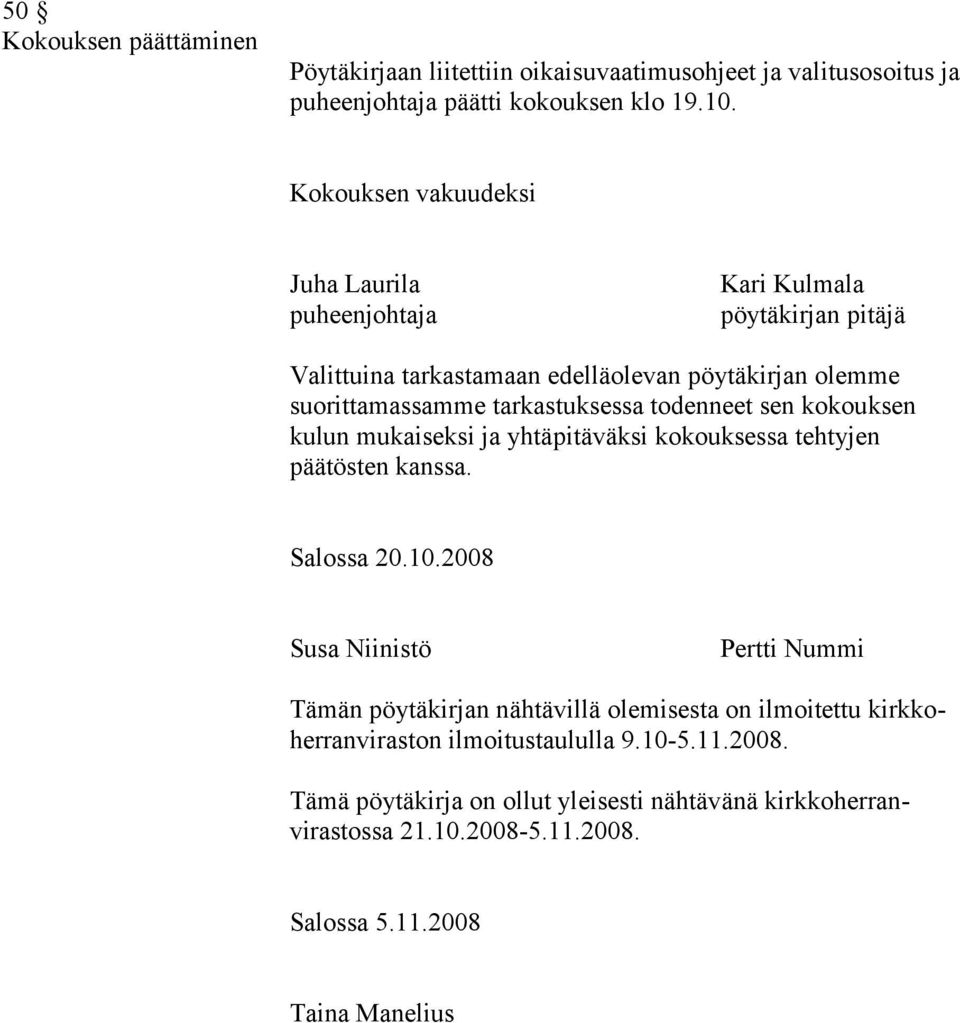 todenneet sen kokouksen kulun mukaiseksi ja yhtäpitäväksi kokouksessa tehtyjen päätösten kanssa. Salossa 20.10.