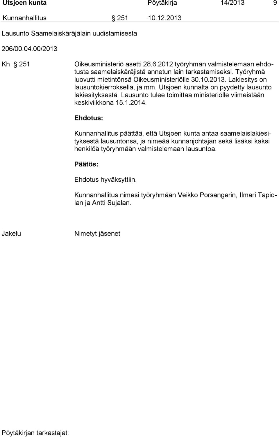 2013. Lakiesitys on lausuntokierroksella, ja mm. Utsjoen kunnalta on pyydetty lausunto lakiesityksestä. Lausunto tulee toimittaa ministeriölle viimeistään keskiviikkona 15.1.2014.