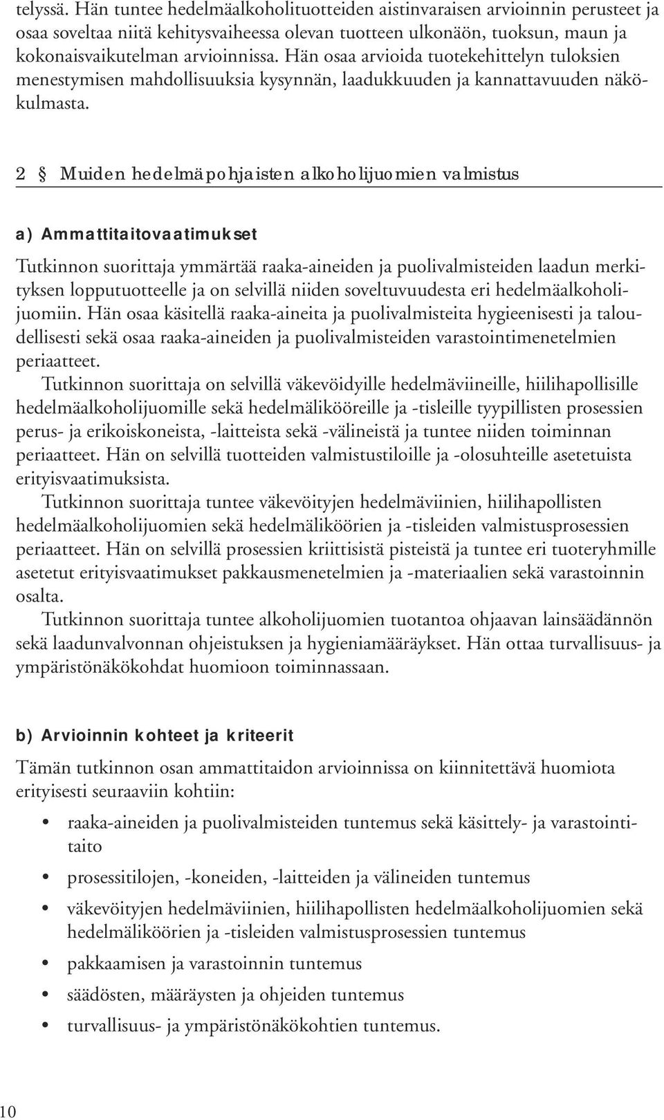 2 Muiden hedelmäpohjaisten alkoholijuomien valmistus a) Ammattitaitovaatimukset Tutkinnon suorittaja ymmärtää raaka-aineiden ja puolivalmisteiden laadun merkityksen lopputuotteelle ja on selvillä