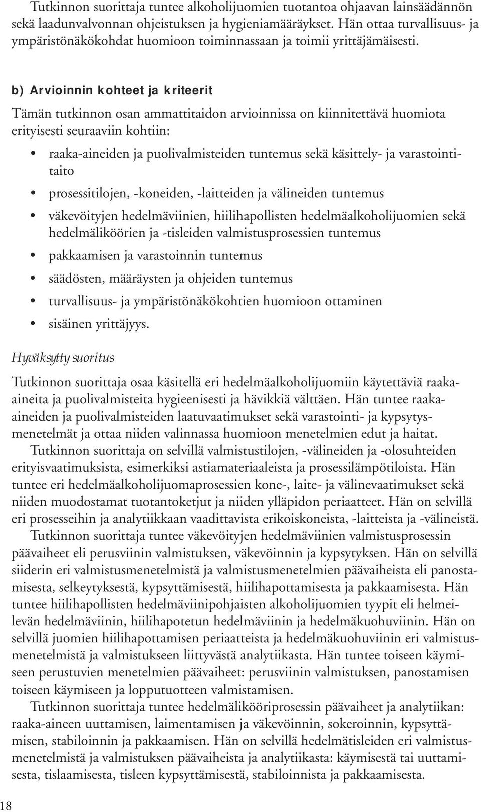 18 b) Arvioinnin kohteet ja kriteerit Tämän tutkinnon osan ammattitaidon arvioinnissa on kiinnitettävä huomiota erityisesti seuraaviin kohtiin: raaka-aineiden ja puolivalmisteiden tuntemus sekä