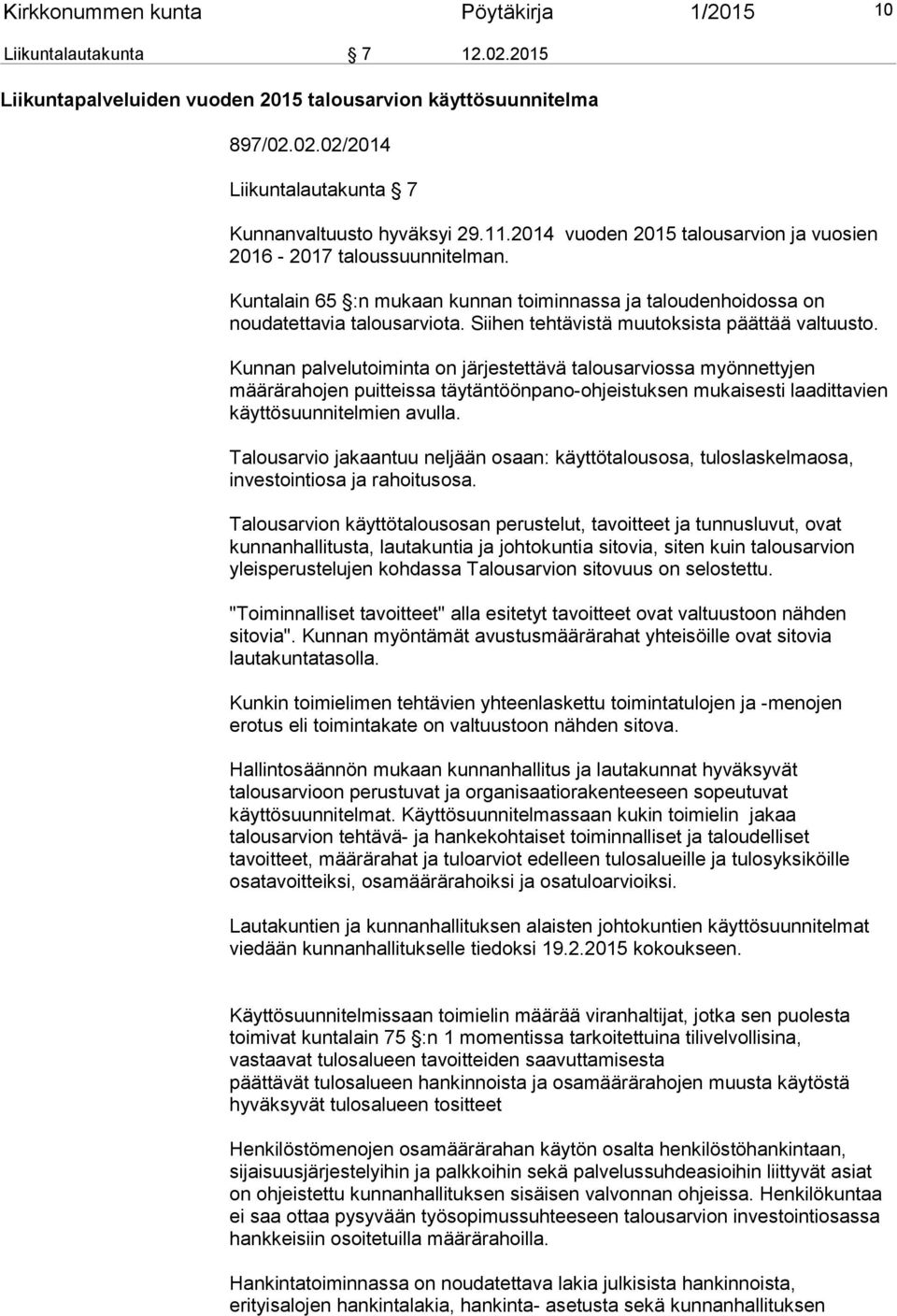 Siihen tehtävistä muutoksista päättää valtuusto.