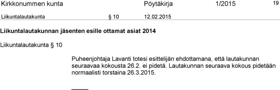 Puheenjohtaja Lavanti totesi esittelijän ehdottamana, että lautakunnan seuraavaa