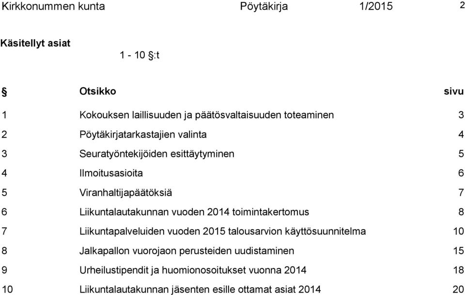 Liikuntalautakunnan vuoden 2014 toimintakertomus 8 7 Liikuntapalveluiden vuoden 2015 talousarvion käyttösuunnitelma 10 8 Jalkapallon