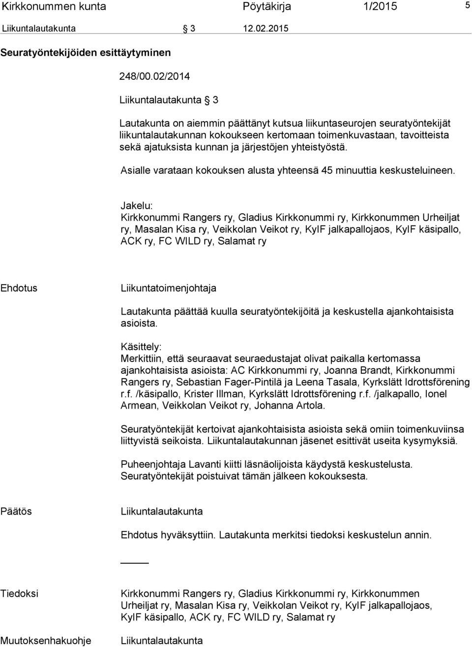 järjestöjen yhteistyöstä. Asialle varataan kokouksen alusta yhteensä 45 minuuttia keskusteluineen.