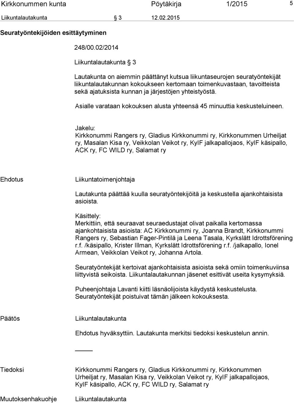 järjestöjen yhteistyöstä. Asialle varataan kokouksen alusta yhteensä 45 minuuttia keskusteluineen.