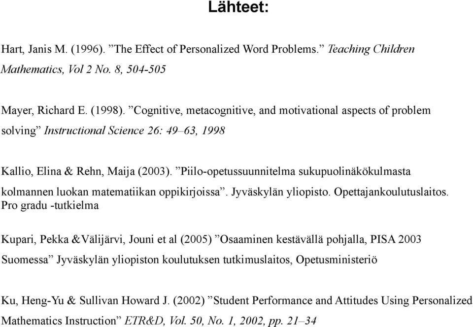 Piilo-opetussuunnitelma sukupuolinäkökulmasta kolmannen luokan matematiikan oppikirjoissa. Jyväskylän yliopisto. Opettajankoulutuslaitos.