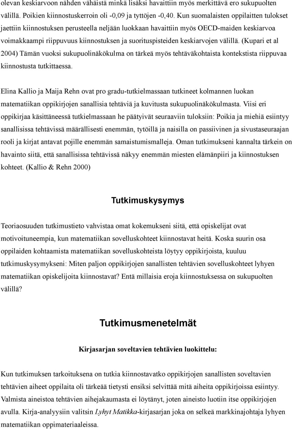 keskiarvojen välillä. (Kupari et al 2004) Tämän vuoksi sukupuolinäkökulma on tärkeä myös tehtäväkohtaista kontekstista riippuvaa kiinnostusta tutkittaessa.