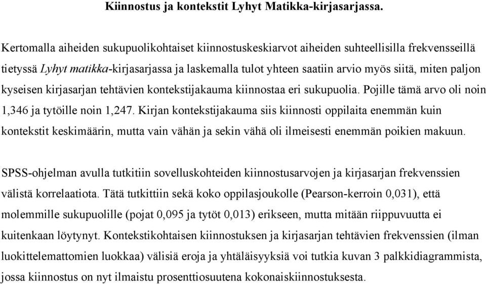 paljon kyseisen kirjasarjan tehtävien kontekstijakauma kiinnostaa eri sukupuolia. Pojille tämä arvo oli noin 1,346 ja tytöille noin 1,247.