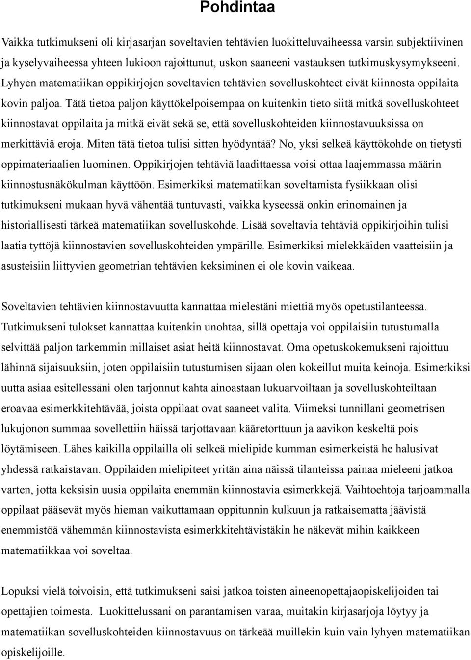 Tätä tietoa paljon käyttökelpoisempaa on kuitenkin tieto siitä mitkä sovelluskohteet kiinnostavat oppilaita ja mitkä eivät sekä se, että sovelluskohteiden kiinnostavuuksissa on merkittäviä eroja.