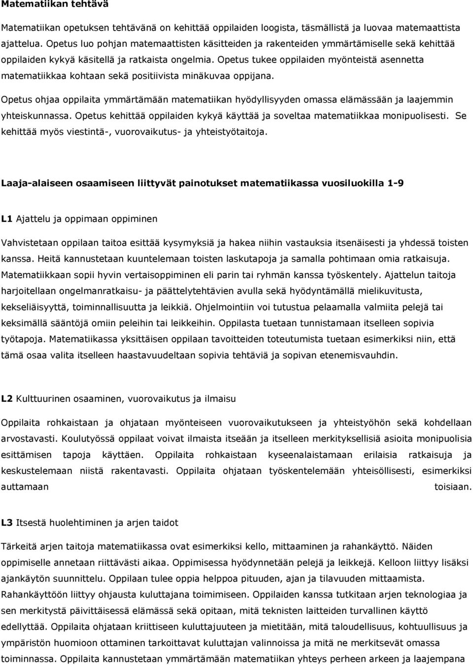 Opetus tukee oppilaiden myönteistä asennetta matematiikkaa kohtaan sekä positiivista minäkuvaa oppijana.