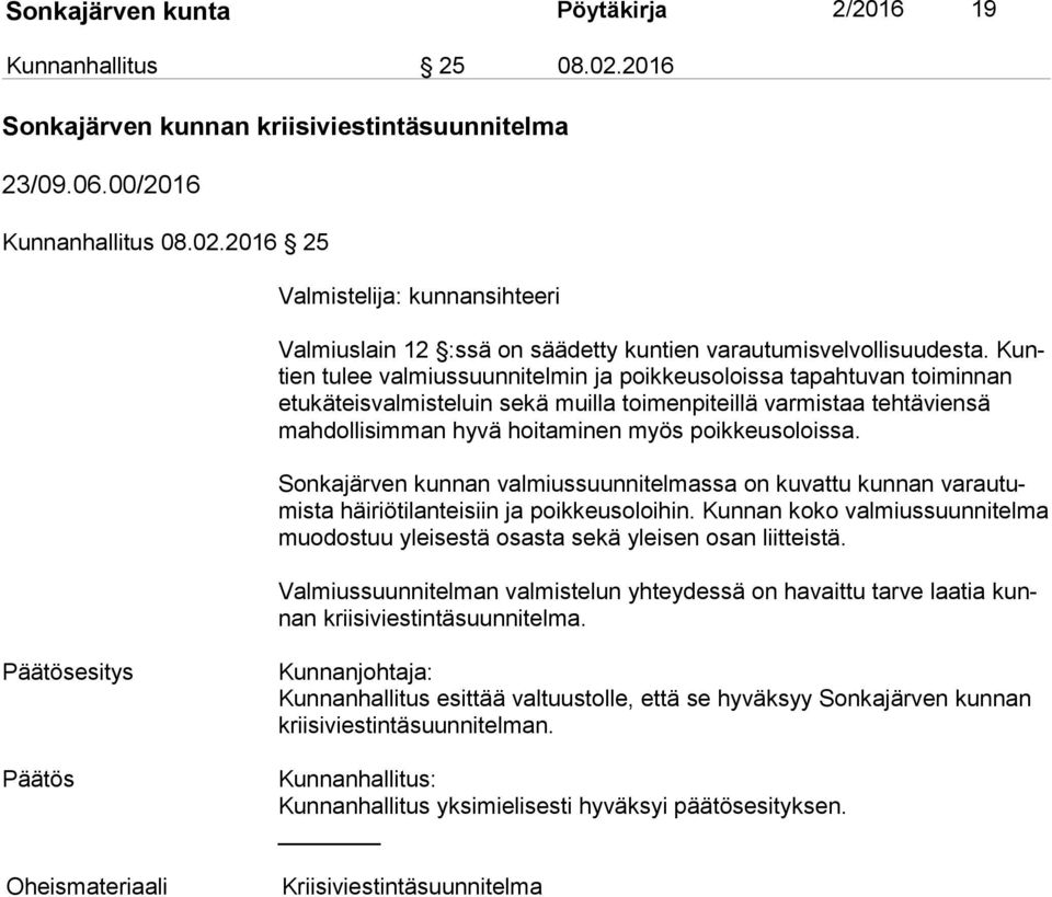 poikkeusoloissa. Sonkajärven kunnan valmiussuunnitelmassa on kuvattu kunnan va rau tumis ta häiriötilanteisiin ja poikkeusoloihin.