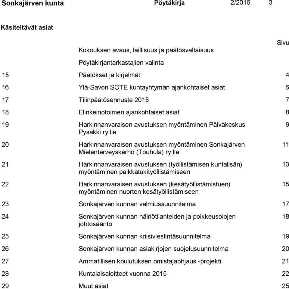 avustuksen myöntäminen Sonkajärven Mielenterveyskerho (Touhula) ry:lle 21 Harkinnanvaraisen avustuksen (työllistämisen kuntalisän) myöntäminen palkkatukityöllistämiseen 22 Harkinnanvaraisen