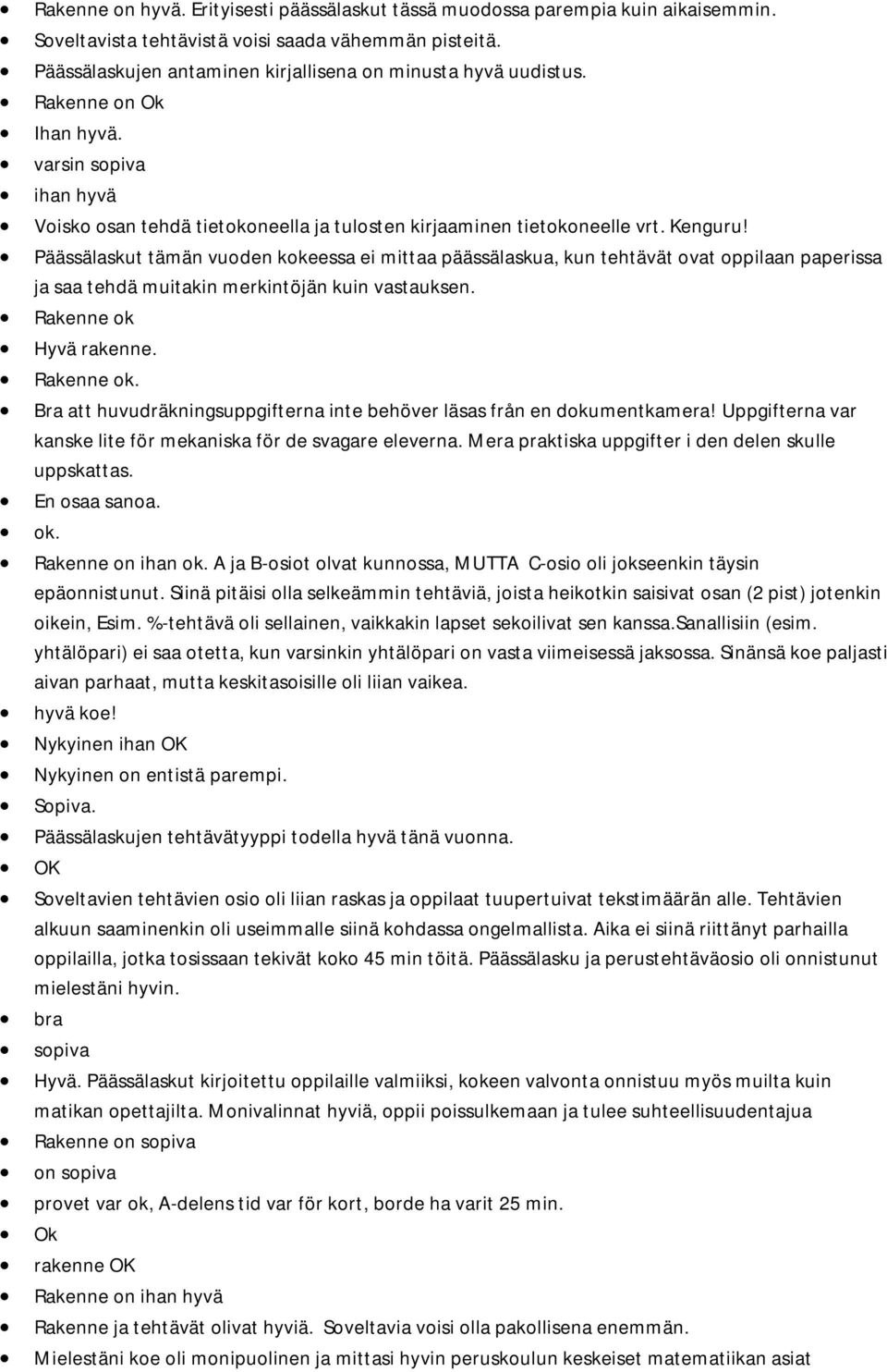 Päässälaskut tämän vuoden kokeessa ei mittaa päässälaskua, kun tehtävät ovat oppilaan paperissa ja saa tehdä muitakin merkintöjän kuin vastauksen. Rakenne ok 