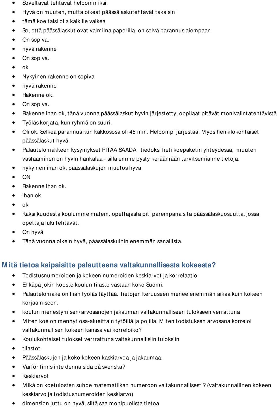 On sopiva. Rakenne ihan ok, tänä vuonna päässälaskut hyvin järjestetty, oppilaat pitävät monivalintatehtävistä Työläs korjata, kun ryhmä on suuri. Oli ok. Selkeä parannus kun kakkososa oli 45 min.