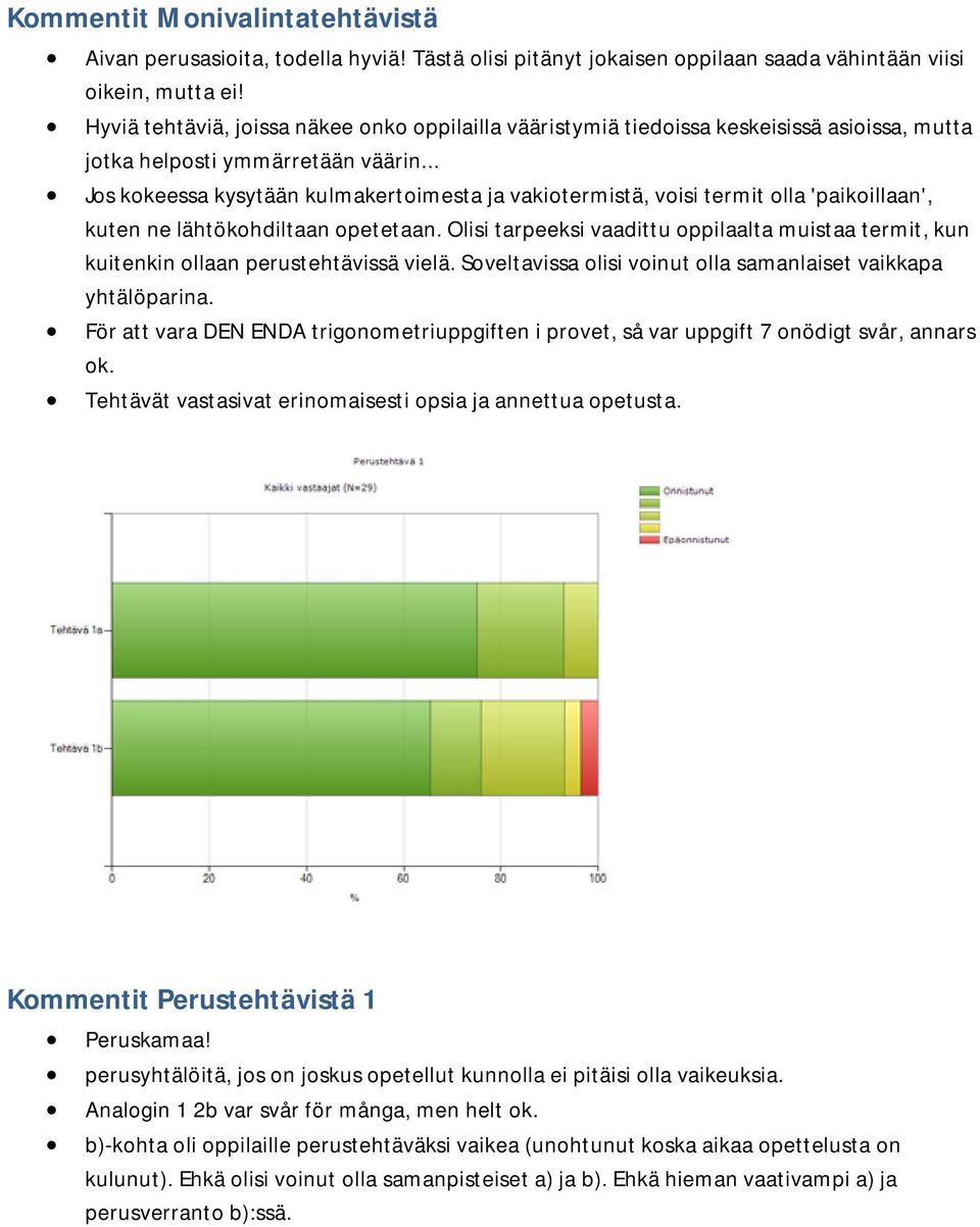 .. Jos kokeessa kysytään kulmakertoimesta ja vakiotermistä, voisi termit olla 'paikoillaan', kuten ne lähtökohdiltaan opetetaan.