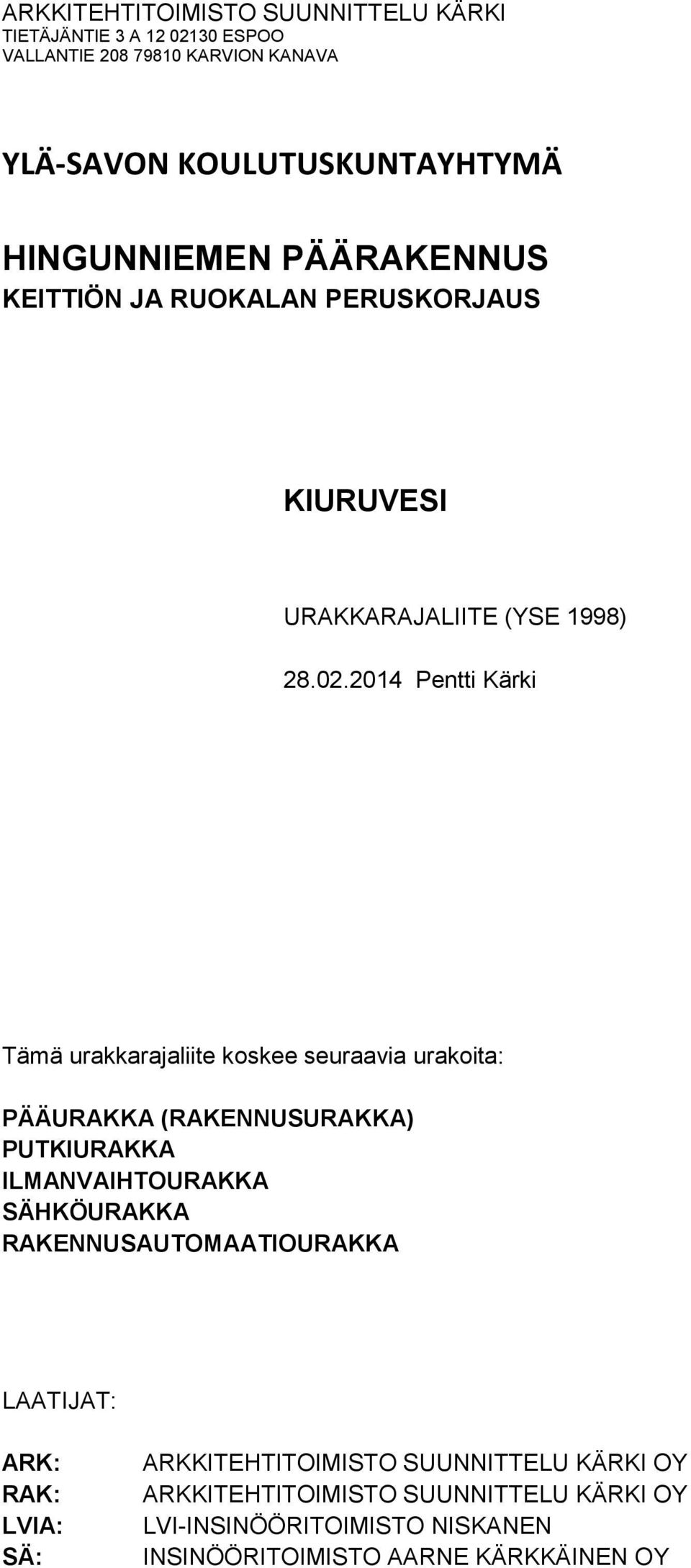 2014 Pentti Kärki Tämä urakkarajaliite koskee seuraavia urakoita: PÄÄURAKKA (RAKENNUSURAKKA) PUTKIURAKKA