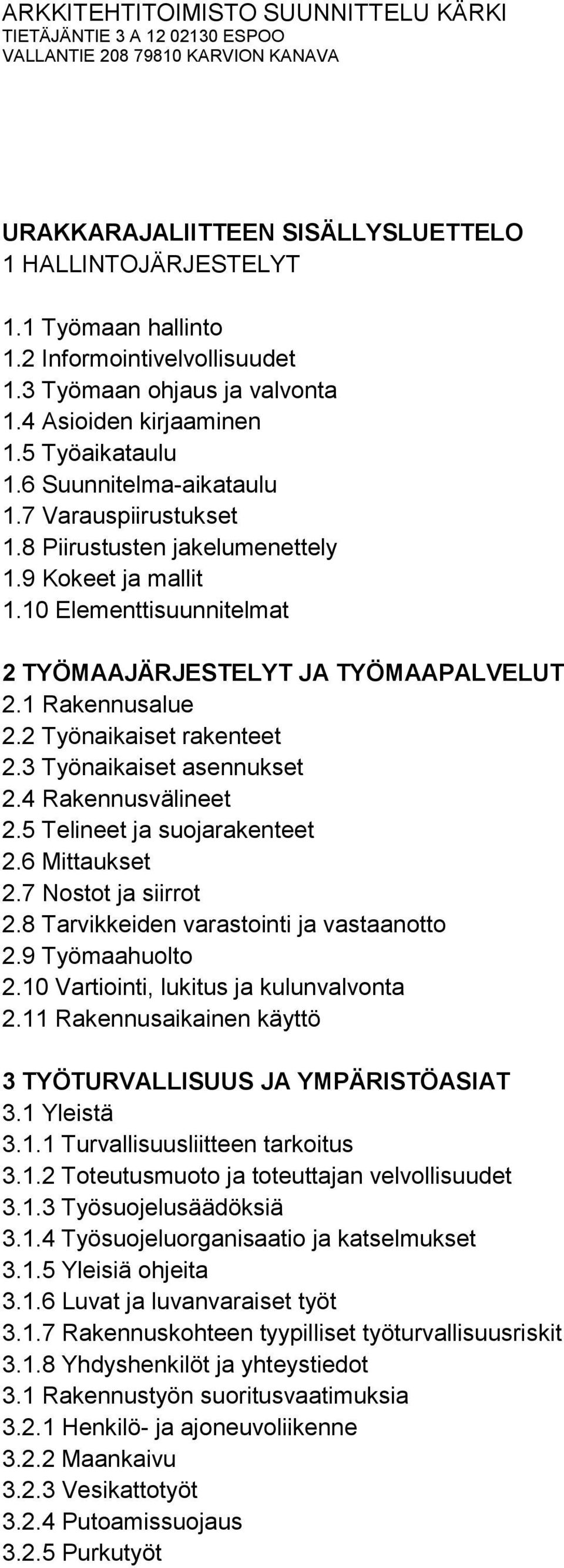 2 Työnaikaiset rakenteet 2.3 Työnaikaiset asennukset 2.4 Rakennusvälineet 2.5 Telineet ja suojarakenteet 2.6 Mittaukset 2.7 Nostot ja siirrot 2.8 Tarvikkeiden varastointi ja vastaanotto 2.