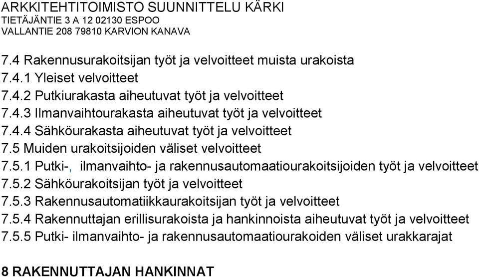 5.2 Sähköurakoitsijan työt ja velvoitteet 7.5.3 Rakennusautomatiikkaurakoitsijan työt ja velvoitteet 7.5.4 Rakennuttajan erillisurakoista ja hankinnoista aiheutuvat työt ja velvoitteet 7.