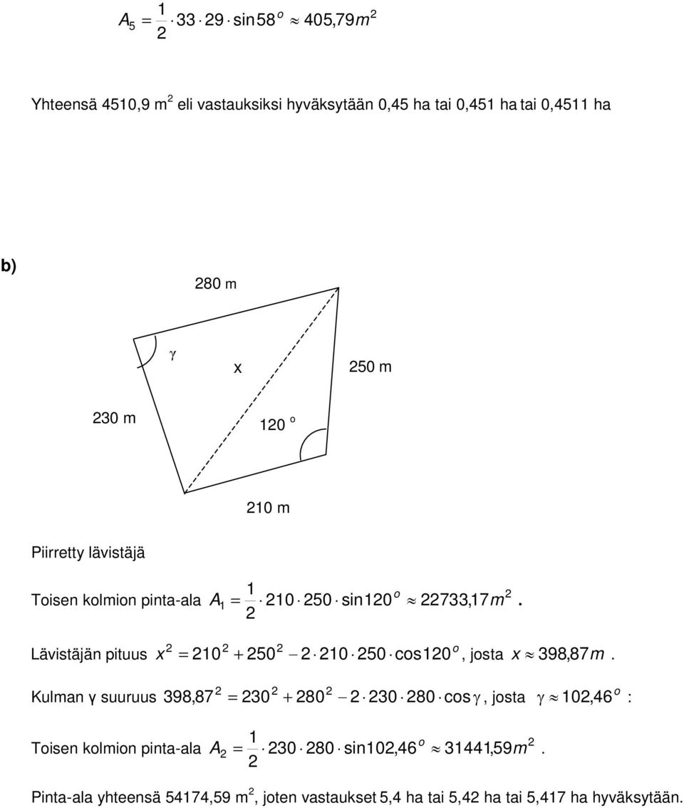 Lävistäjän pituus x = 0 + 50 0 50 cos0, josta x 398, 87m.