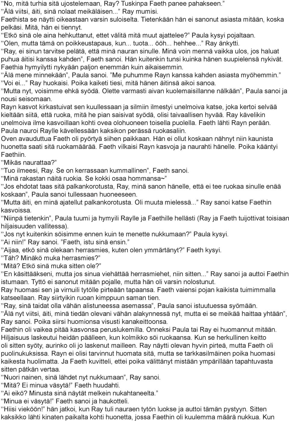 Olen, mutta tämä on poikkeustapaus, kun... tuota... ööh... hehhee... Ray änkytti. Ray, ei sinun tarvitse pelätä, että minä nauran sinulle.