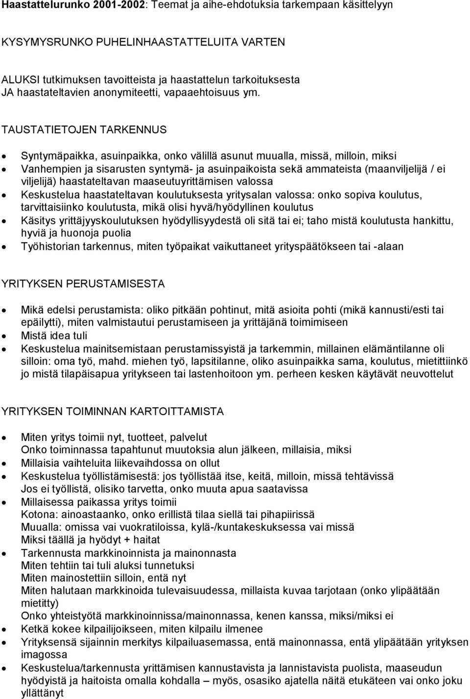 TAUSTATIETOJEN TARKENNUS Syntymäpaikka, asuinpaikka, onko välillä asunut muualla, missä, milloin, miksi Vanhempien ja sisarusten syntymä- ja asuinpaikoista sekä ammateista (maanviljelijä / ei