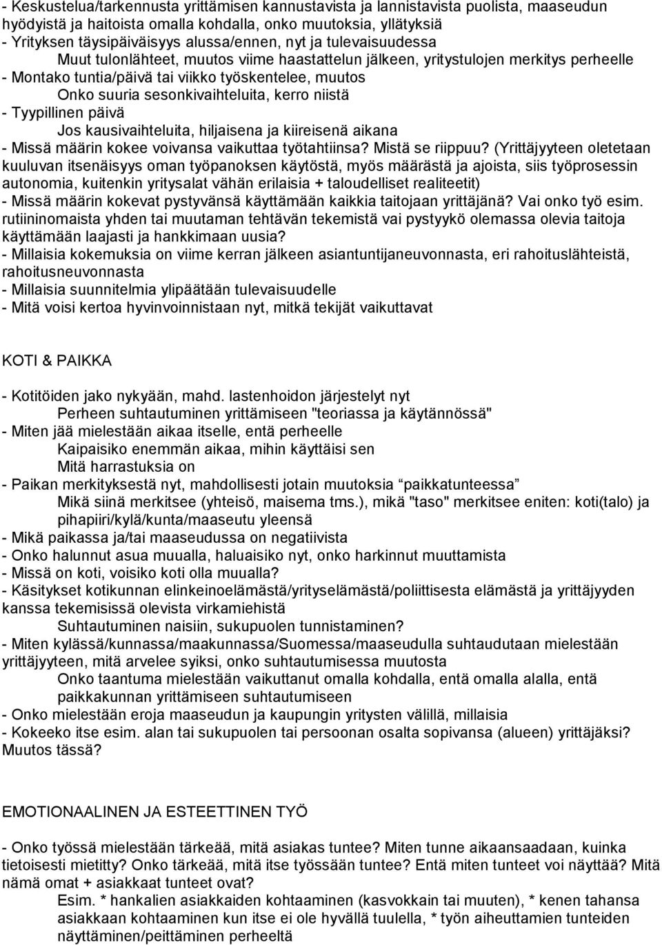 kerro niistä - Tyypillinen päivä Jos kausivaihteluita, hiljaisena ja kiireisenä aikana - Missä määrin kokee voivansa vaikuttaa työtahtiinsa? Mistä se riippuu?