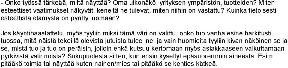 Jos käyntihaastattelu, myös tyyliin miksi tämä väri on valittu, onko tuo vanha esine harkitusti tuossa, mitä näistä tekeillä olevista jutuista tulee jne, ja vain huomioita