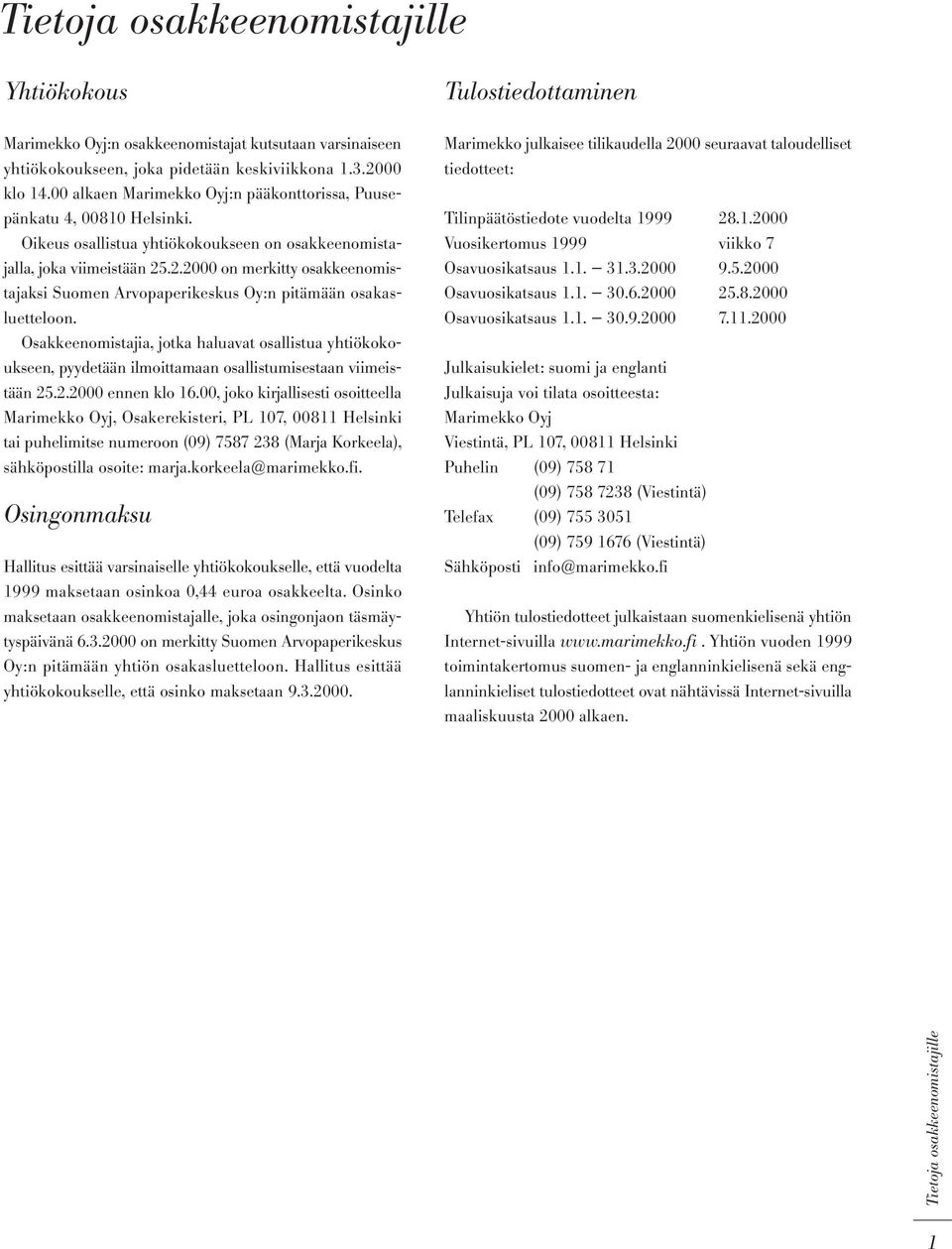 .2.2000 on merkitty osakkeenomistajaksi Suomen Arvopaperikeskus Oy:n pitämään osakasluetteloon.