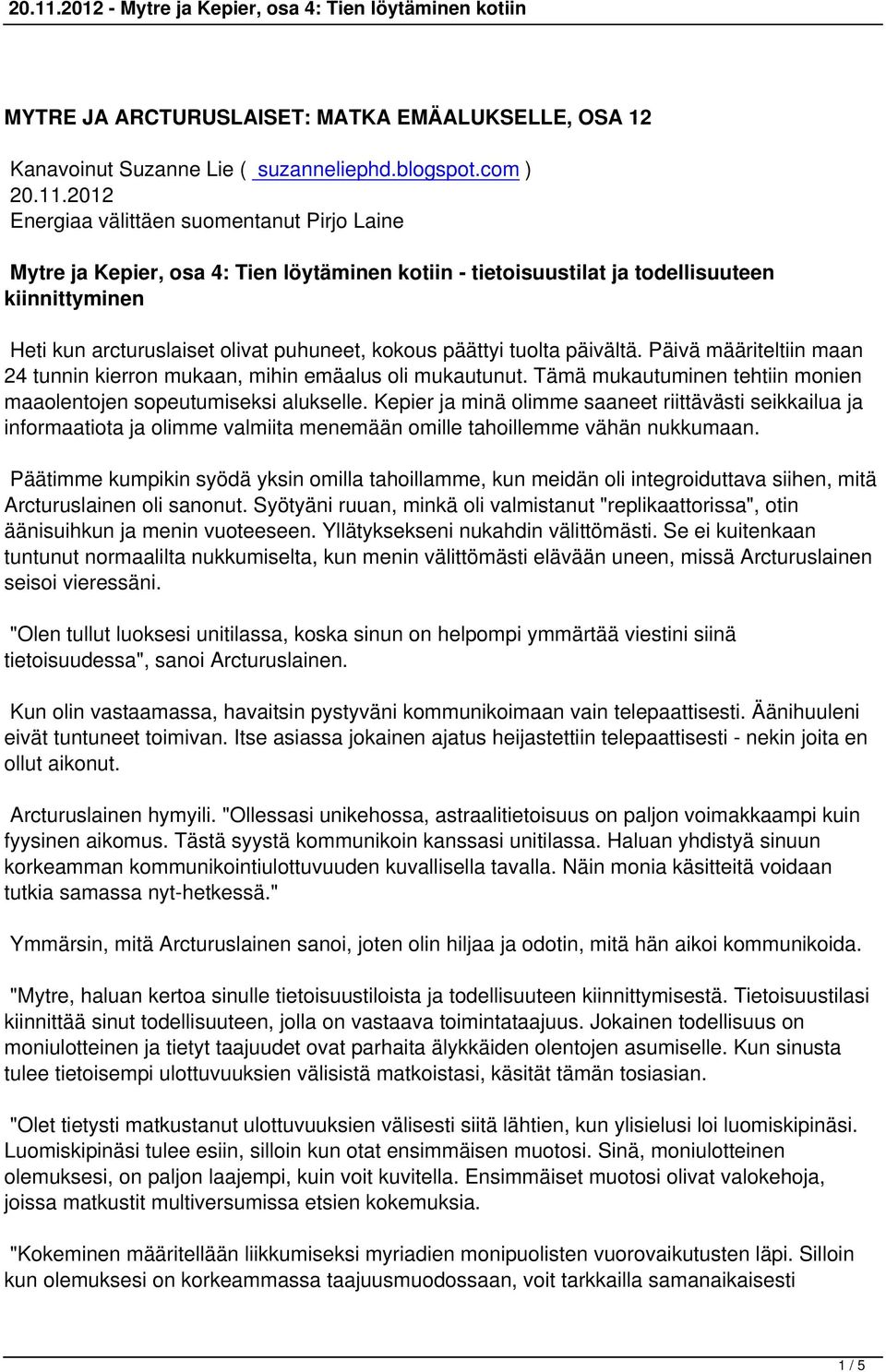 päättyi tuolta päivältä. Päivä määriteltiin maan 24 tunnin kierron mukaan, mihin emäalus oli mukautunut. Tämä mukautuminen tehtiin monien maaolentojen sopeutumiseksi alukselle.