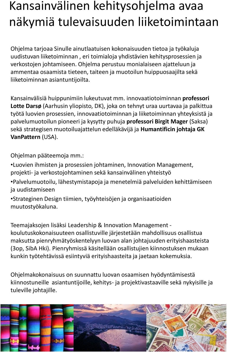 Kansainvälisiä huippunimiin lukeutuvat mm.