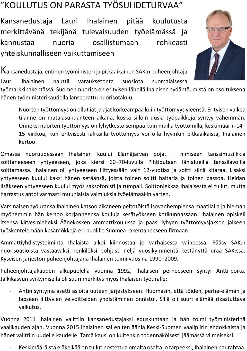 Suomen nuoriso on erityisen lähellä Ihalaisen sydäntä, mistä on osoituksena hänen työministerikaudella lanseerattu nuorisotakuu.