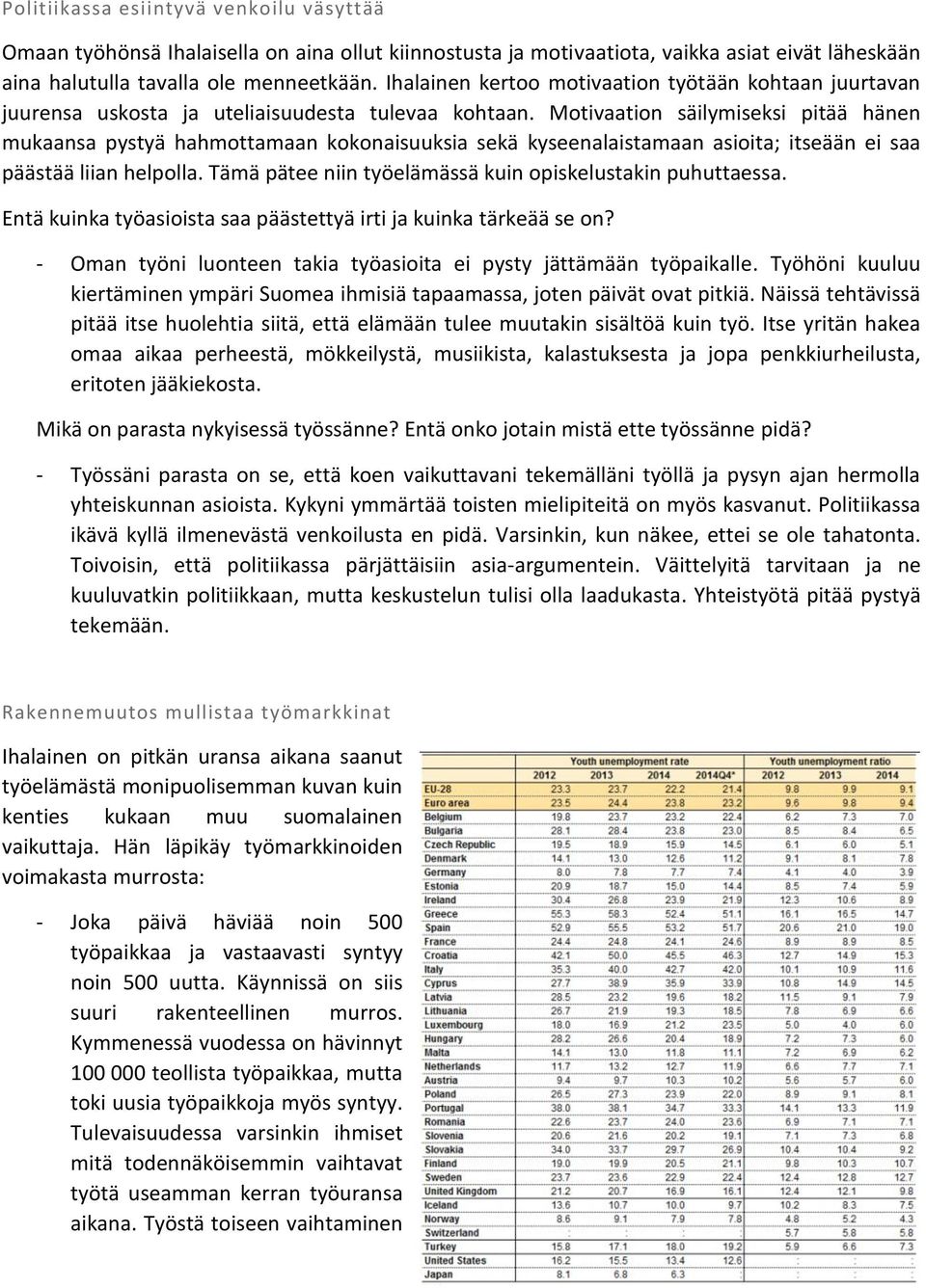 Motivaation säilymiseksi pitää hänen mukaansa pystyä hahmottamaan kokonaisuuksia sekä kyseenalaistamaan asioita; itseään ei saa päästää liian helpolla.