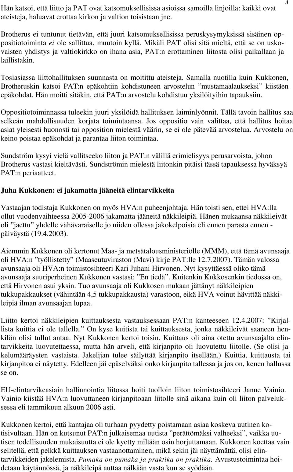 Mikäli PAT olisi sitä mieltä, että se on uskovaisten yhdistys ja valtiokirkko on ihana asia, PAT:n erottaminen liitosta olisi paikallaan ja laillistakin.