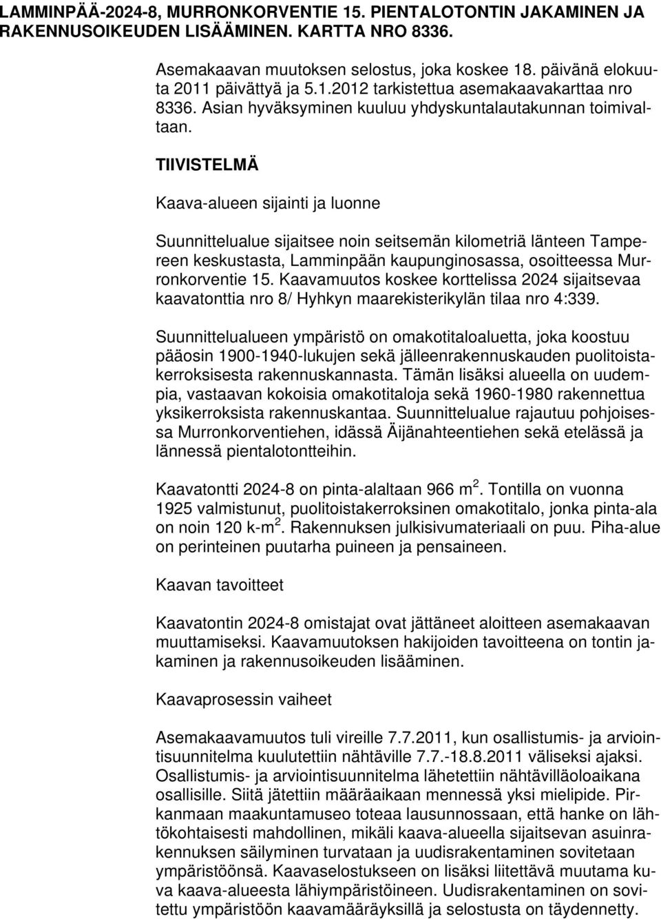 TIIVISTELMÄ Kaava-alueen sijainti ja luonne Suunnittelualue sijaitsee noin seitsemän kilometriä länteen Tampereen keskustasta, Lamminpään kaupunginosassa, osoitteessa Murronkorventie 15.