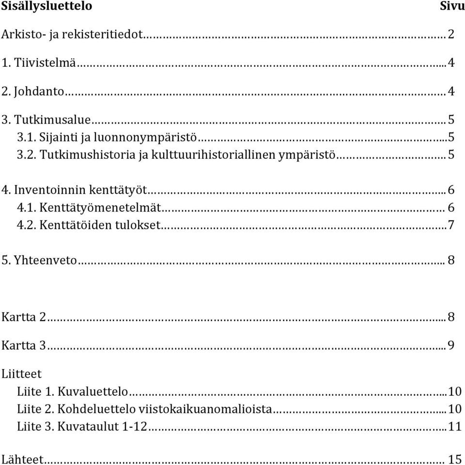 Kenttätyömenetelmät 6 4.2. Kenttätöiden tulokset. 7 5. Yhteenveto.. 8 Kartta 2... 8 Kartta 3... 9 Liitteet Liite 1.