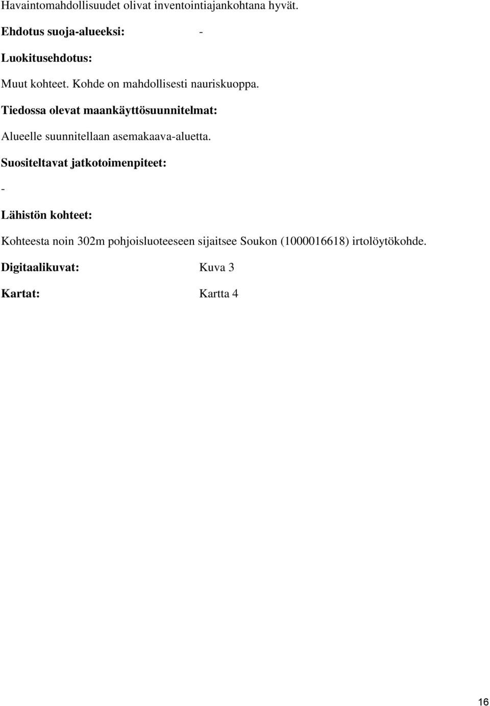 Tiedossa olevat maankäyttösuunnitelmat: Alueelle suunnitellaan asemakaava-aluetta.