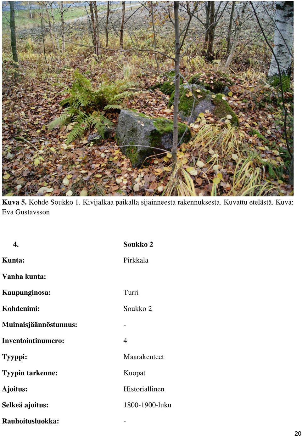 Soukko 2 Kunta: Pirkkala Vanha kunta: Kaupunginosa: Turri Kohdenimi: Soukko 2