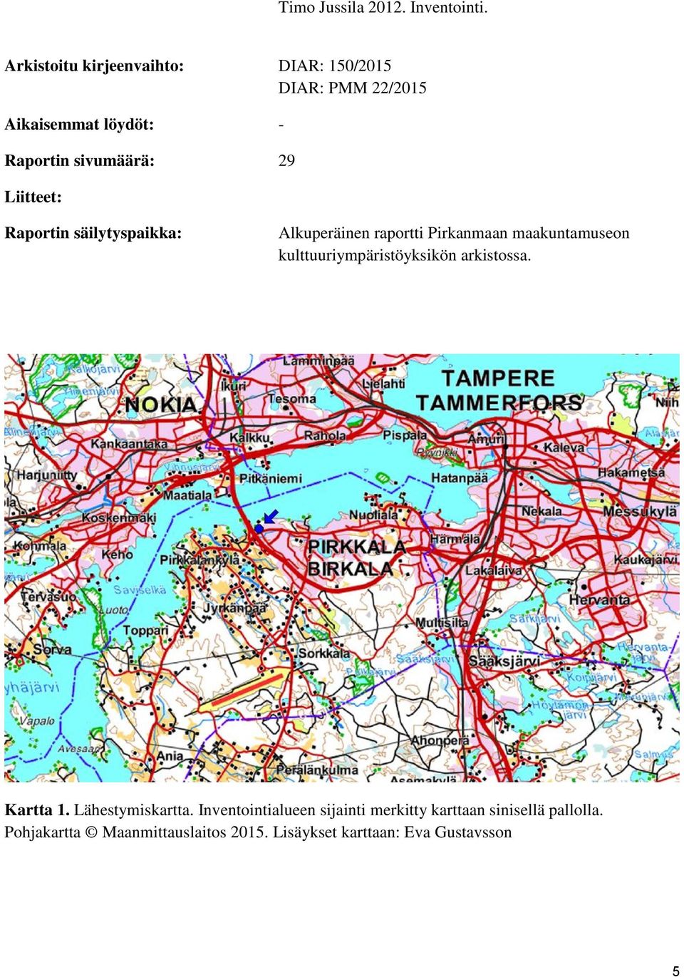 Liitteet: Raportin säilytyspaikka: Alkuperäinen raportti Pirkanmaan maakuntamuseon