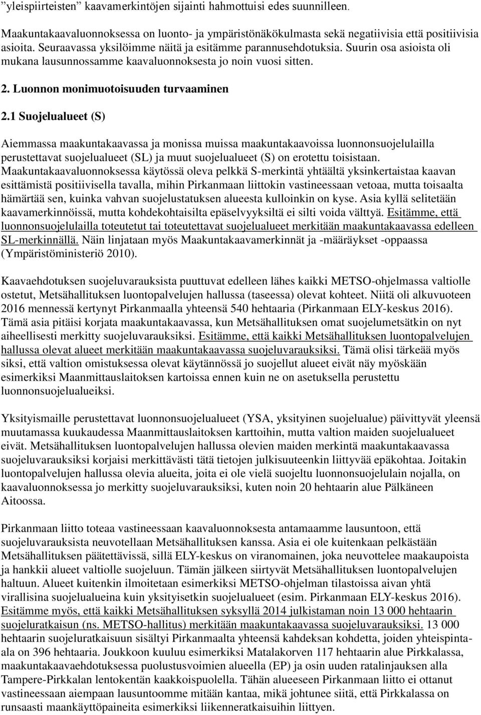 1 Suojelualueet (S) Aiemmassa maakuntakaavassa ja monissa muissa maakuntakaavoissa luonnonsuojelulailla perustettavat suojelualueet (SL) ja muut suojelualueet (S) on erotettu toisistaan.