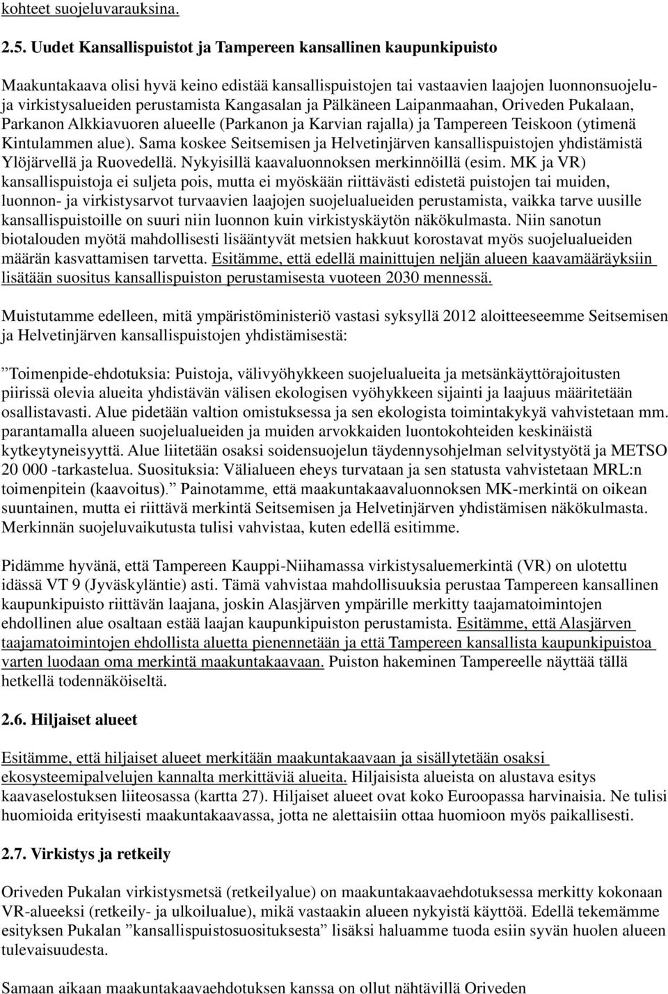 Kangasalan ja Pälkäneen Laipanmaahan, Oriveden Pukalaan, Parkanon Alkkiavuoren alueelle (Parkanon ja Karvian rajalla) ja Tampereen Teiskoon (ytimenä Kintulammen alue).