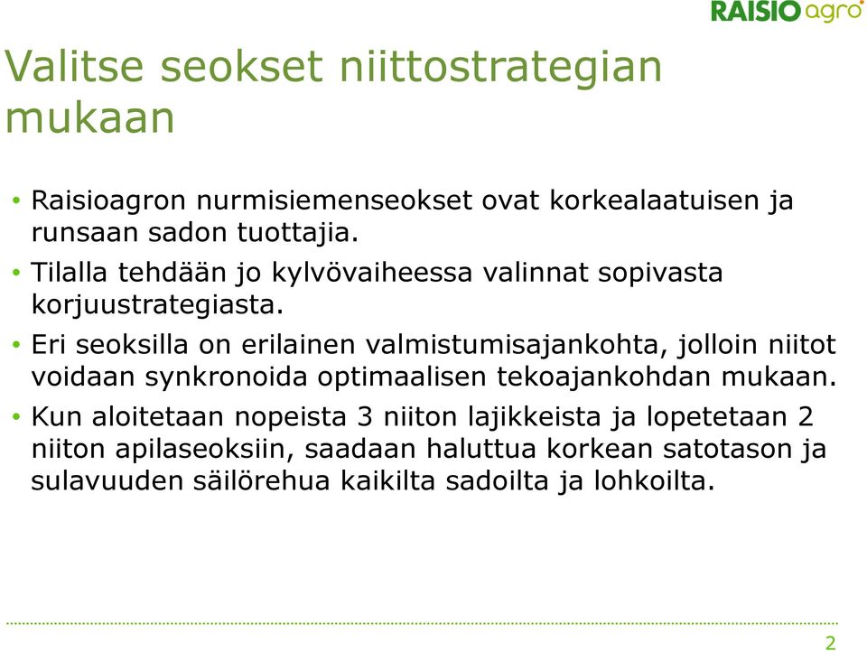 Eri seoksilla on erilainen valmistumisajankohta, jolloin niitot voidaan synkronoida optimaalisen tekoajankohdan mukaan.