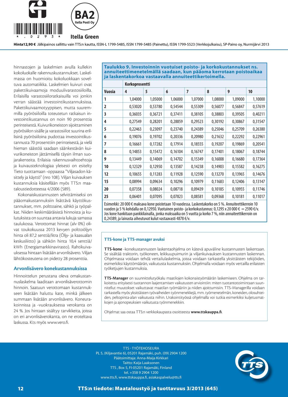 Erilaisilla varastosiiloratkaisuilla voi jonkin verran säästää investointikustannuksissa.