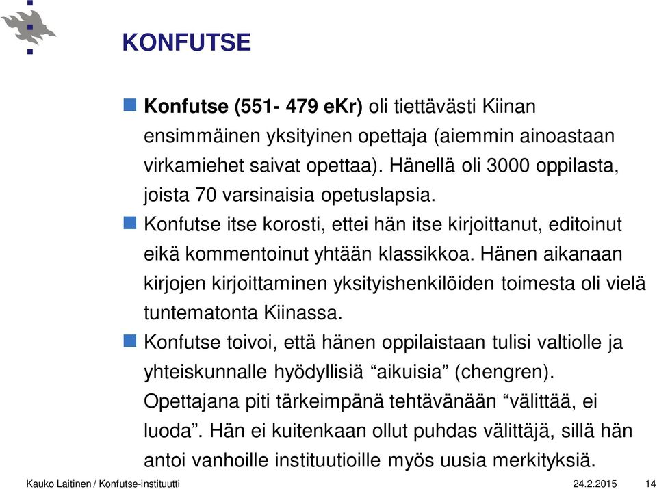 Hänen aikanaan kirjojen kirjoittaminen yksityishenkilöiden toimesta oli vielä tuntematonta Kiinassa.